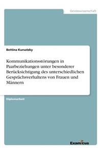 Kommunikationsstörungen in Paarbeziehungen unter besonderer Berücksichtigung des unterschiedlichen Gesprächsverhaltens von Frauen und Männern