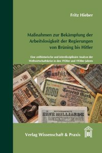 Massnahmen Zur Bekampfung Der Arbeitslosigkeit Der Regierungen Von Bruning Bis Hitler