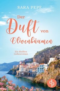 Duft von Olivenbäumen: Ein Sizilien-Liebesroman