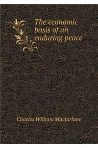 The Economic Basis of an Enduring Peace