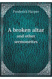 A Broken Altar and Other Sermonettes