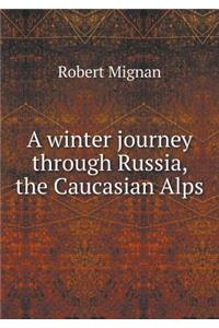 A Winter Journey Through Russia, the Caucasian Alps