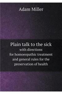 Plain Talk to the Sick with Directions for Homoeopathic Treatment and General Rules for the Preservation of Health