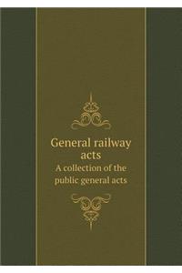 General railway acts A collection of the public general acts
