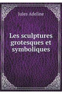 Les sculptures grotesques et symboliques