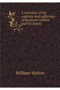 A Narrative of the Captivity and Sufferings of Benjamin Gilbert and His Family