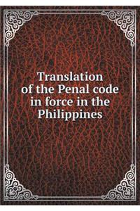 Translation of the Penal code in force in the Philippines