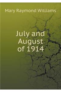 July and August of 1914