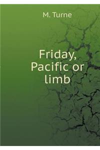 Friday, Pacific or Limb