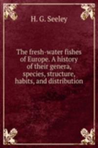 THE FRESH-WATER FISHES OF EUROPE. A HIS