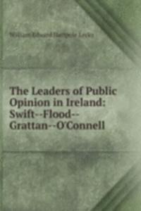 Leaders of Public Opinion in Ireland: Swift--Flood--Grattan--O'Connell