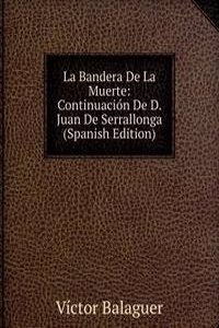 La Bandera De La Muerte: Continuacion De D. Juan De Serrallonga (Spanish Edition)