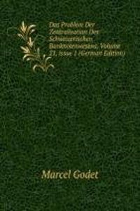 Das Problem Der Zentralisation Des Schweizerischen Banknotenwesens, Volume 21, issue 1 (German Edition)
