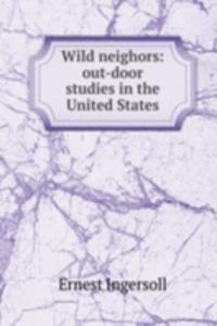 WILD NEIGHORS OUT-DOOR STUDIES IN THE U