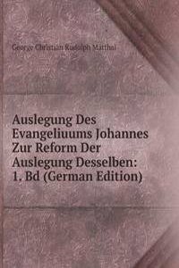 Auslegung Des Evangeliuums Johannes Zur Reform Der Auslegung Desselben: 1. Bd (German Edition)