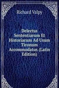 Delectus Sententiarum Et Historiarum Ad Usum Tironum Accommodatus (Latin Edition)