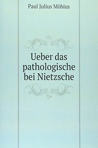 Ueber das pathologische bei Nietzsche