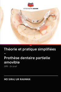 Théorie et pratique simplifiées - Prothèse dentaire partielle amovible