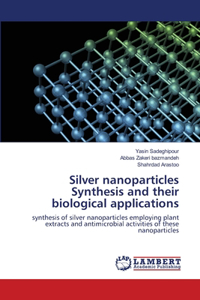 Silver nanoparticles Synthesis and their biological applications