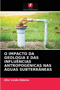 O Impacto Da Geologia E Das Influências Antropogénicas NAS Águas Subterrâneas