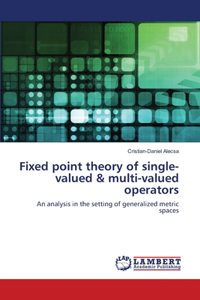 Fixed point theory of single-valued & multi-valued operators