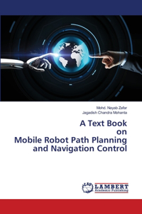 Text Book on Mobile Robot Path Planning and Navigation Control