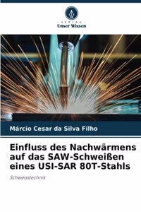 Einfluss des Nachwärmens auf das SAW-Schweißen eines USI-SAR 80T-Stahls