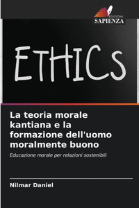 La teoria morale kantiana e la formazione dell'uomo moralmente buono
