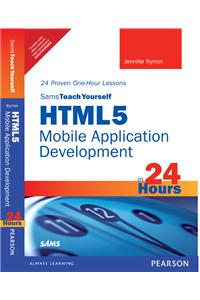 Sams Teach Yourself HTML5 Mobile Application Development in 24 Hours