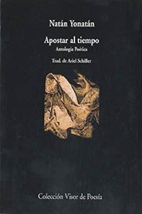 Apostar al tiempo: Antologia poetica