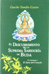 DESCUBRIMIENTO DE LA SUPREMA SABIDURIA DE BUDA, EL UN COMENTARIO A EL SUTRA DEL CORAZON