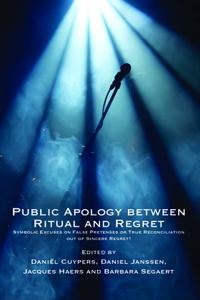 Public Apology Between Ritual and Regret: Symbolic Excuses on False Pretenses or True Reconciliation Out of Sincere Regret?