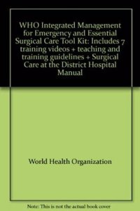 Who Integrated Management for Emergency and Essential Surgical Care (Imeesc) Tool Kit CD-Rom