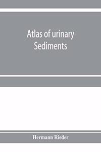 Atlas of urinary sediments; with special reference to their clinical significance