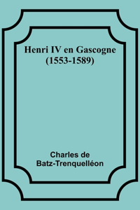 Henri IV en Gascogne (1553-1589)