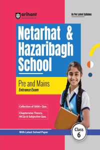Arihant NETARHAT & HAZARIBAGH School Pre And Mains Entrance Exam | Study Guide For Class 6 As Per The Latest Syllabus, With Latest Solved Paper