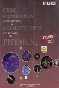 CBSE U-Like Sample Paper (With Solutions) & Model Test Papers (For Revision) in Physics for Class 12 for 2019 Examination