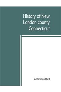History of New London county, Connecticut, with biographical sketches of many of its pioneers and prominent men