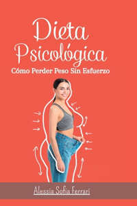 Dieta Psicológica - Cómo Perder Peso Sin Esfuerzo