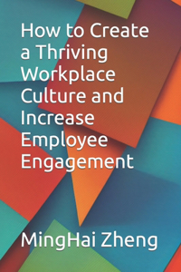 How to Create a Thriving Workplace Culture and Increase Employee Engagement