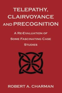 Telepathy, Clairvoyance and Precognition: A Re-Evaluation of Some Fascinating Case Studies