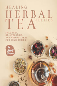Healing Herbal Tea Recipes