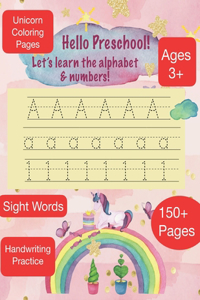 HELLO PRESCHOOL Let's learn the alphabet & Numbers -Ages 3+ - 150+ Pages - Sight Words - Unicorn Coloring Pages - Handwriting Practice