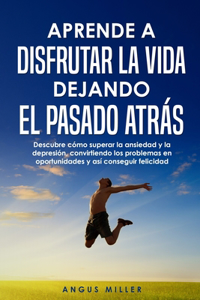 Aprende a disfrutar la vida dejando el pasado atrás