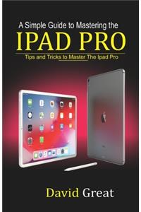 A Simple Guide to Mastering the iPad Pro