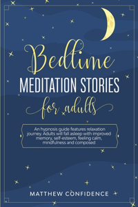 Bedtime meditation stories for adults: An hypnosis guide features relaxation journey. Adults will fall asleep with improved memory, self-esteem, feeling calm, mindfulness and composed.