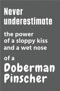 Never underestimate the power of a sloppy kiss and a wet nose of a Doberman Pinscher