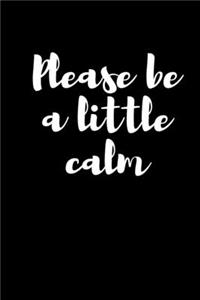 Please be a little calm