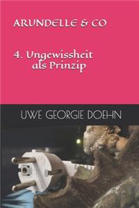 ARUNDELLE & CO 4. Ungewissheit als Prinzip