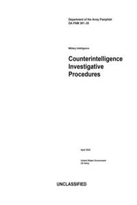 Department of the Army Pamphlet DA PAM 381-20 Military Intelligence Counterintelligence Investigative Procedures April 2020